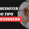 Top Kick Scooter Riding Tips For Beginners.