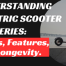 Understanding Electric Scooter Battery Types: Features, Longevity, and Uses